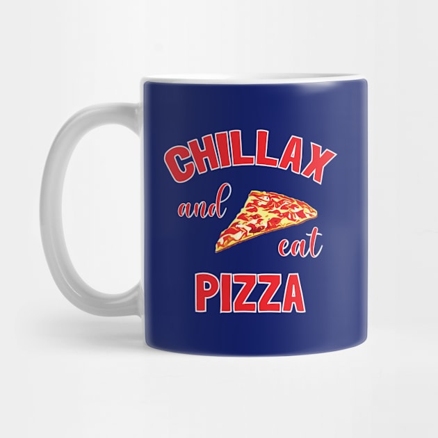 Chillax And Eat Pizza - Pizza Lovers by totalcare